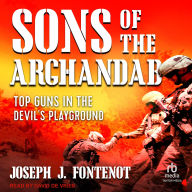 Title: Sons of the Arghandab: Top Guns in the Devil's Playground, Author: Joseph J. Fontenot