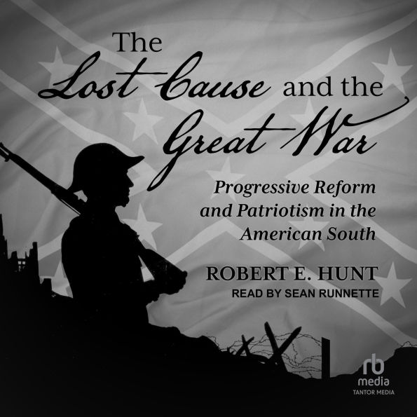 The Lost Cause and the Great War: Progressive Reform and Patriotism in the American South