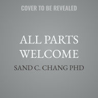Title: All Parts Welcome: The Queer and Trans Internal Family Systems Workbook, Author: Sand C. Chang PhD