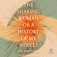 Title: The Shaking Woman or A History of My Nerves, Author: Siri Hustvedt