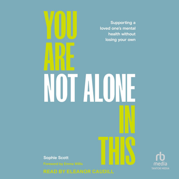 You Are Not Alone in This: Supporting a Loved One's Mental Health Without Losing Your Own