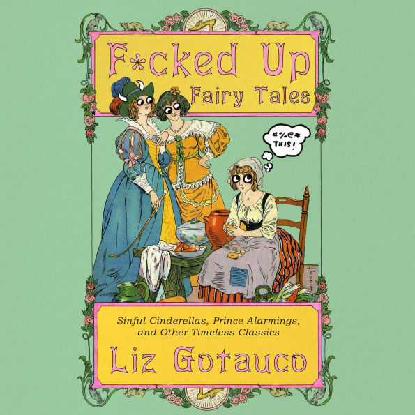 F*cked Up Fairy Tales: Sinful Cinderellas, Prince Alarmings, and Other Timeless Classics