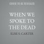 When We Spoke to the Dead: How Ghosts Gave American Women Their Voice