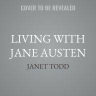 Title: Living with Jane Austen, Author: Janet Todd