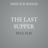 Title: The Last Supper: Art, Faith, Sex, and Controversy in the 1980's, Author: Paul Elie