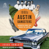 Title: 1960s Austin Gangsters: Organized Crime that Rocked the Capital, Author: Jesse Sublett