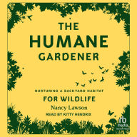 Title: The Humane Gardener: Nurturing a Backyard Habitat for Wildlife, Author: Nancy Lawson