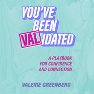 Title: You've Been VALidated: A Playbook for Confidence and Connection, Author: Valerie Greenberg