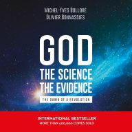 Title: God, The Science, The Evidence: The Dawn of a Revolution, Author: Olivier Bonnassies