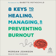 Title: 8 Keys to Healing, Managing, and Preventing Burnout, Author: Morgan Johnson