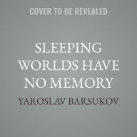 Title: Sleeping Worlds Have No Memory, Author: Yaroslav Barsukov