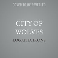 Title: City of Wolves, Author: Logan D. Irons