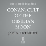 Title: Conan: Cult of the Obsidian Moon, Author: James Lovegrove