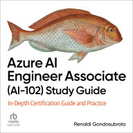 Title: Azure AI Engineer Associate (Ai-102) Study Guide: In-Depth Certification Guide and Practice, Author: Renaldi Gondosubroto