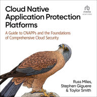Title: Cloud Native Application Protection Platforms: A Guide to CNAPPs and the Foundations of Comprehensive Cloud Security, Author: Russ Miles