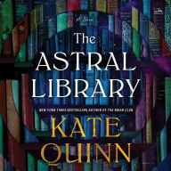 Title: The Astral Library: A Novel, Author: Kate Quinn