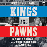 Title: Kings and Pawns: Jackie Robinson and Paul Robeson in America, Author: Howard Bryant