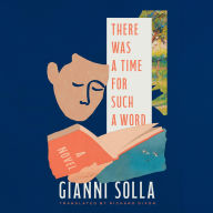 Title: There Was a Time for Such a Word: A Novel, Author: Gianni Solla