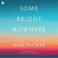 Title: Some Bright Nowhere: A Novel, Author: Ann Packer