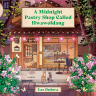 Title: A Midnight Pastry Shop Called Hwawoldang: A Novel, Author: Lee Onhwa