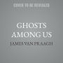 Ghosts Among Us: Uncovering the Truth About the Other Side