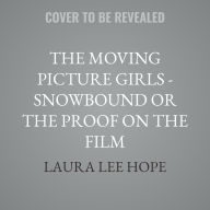 Title: The Moving Picture Girls - Snowbound or the Proof on the Film, Author: Laura Lee Hope