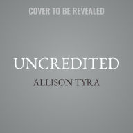 Title: Uncredited: Women's Overlooked, Misattributed, and Stolen Work, Author: Allison Tyra