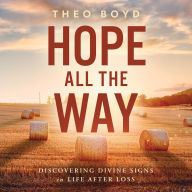 Title: Hope All the Way: Discovering Divine Signs in Life after Loss, Author: Theo Boyd