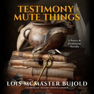 Title: Testimony of Mute Things: A Penric & Desdemona Novella, Author: Lois McMaster Bujold