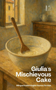 Title: Giulia's Mischievous Cake: Bilingual Italian-English Stories for Kids, Author: Pomme Bilingual