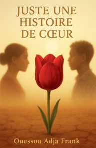 Title: Juste Une Histoire de Coeur, Author: Ouessou Adja Frank