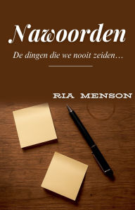 Title: Nawoorden: De dingen die we nooit zeiden..., Author: Ria Menson