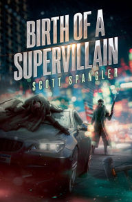 Title: Birth of a Supervillain, Author: Scott Spangler