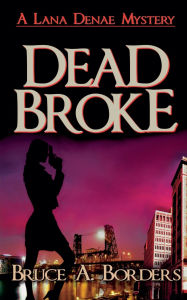 Title: Dead Broke, Author: Bruce A Borders