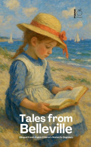 Title: Tales from Belleville: Bilingual French-English Children's Stories for Beginners, Author: Pomme Bilingual