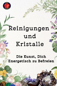 Title: Reinigungen und Kristalle Die Kunst, Dich Energetisch zu Befreien, Author: Alina Rubi