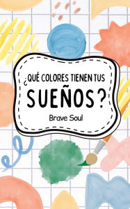 Title: ï¿½Quï¿½ Colores Tienen tus Sueï¿½os?, Author: Brave Soul
