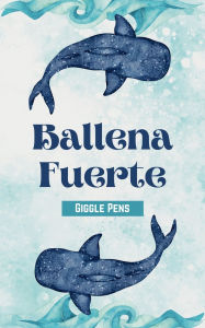 Title: Ballena Fuerte, Author: Giggle Pens