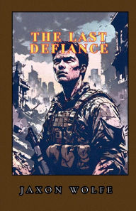 Title: The Last Defiance, Author: Jaxon Wolfe