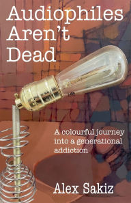 Title: Audiophiles Aren't Dead, Author: Alex Sakiz