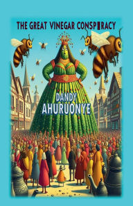Title: The Great Vinegar Conspiracy, Author: Dandy Ahuruonye