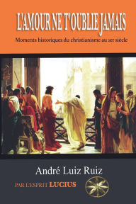 Title: L'Amour Ne t'Oublie Jamais, Author: Andrï Luiz Ruiz