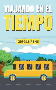 Title: Viajando en el Tiempo, Author: Giggle Pens