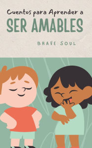 Title: Cuentos para Aprender a Ser Amables, Author: Brave Soul