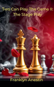 Title: Two Can Play The Game II: The Stage Play, Author: Franklyn Anestin