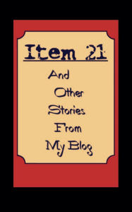 Title: Item 21 And other Stories from My Blog, Author: Bruce A Borders