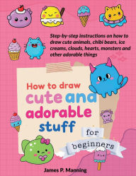 Title: How to Draw Cute and Adorable Stuff for Beginners, Author: Psychbite