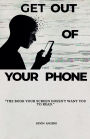 Get Out of Your Phone