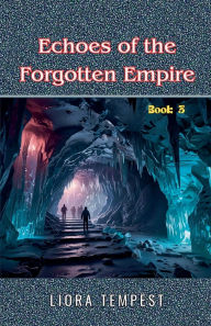 Title: Echoes of the Forgotten Empire, Author: Liora Tempest