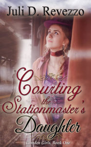 Title: Courting the Stationmaster's Daughter, Author: Juli D Revezzo